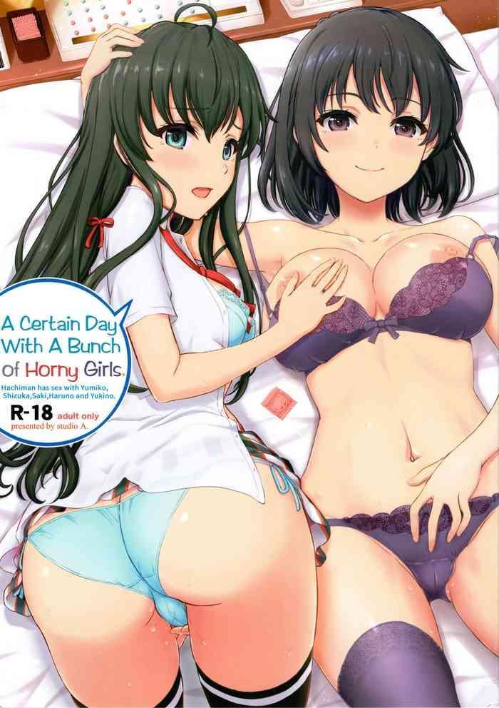 Sex Toys Aru Hi no Hotetta Onnanoko-tachi. | A Certain Day With A Bunch of Horny Girls.- Yahari ore no seishun love come wa machigatteiru hentai Adultery