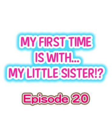 Chicks My First Time is with…. My Little Sister?! Ch.20 Made